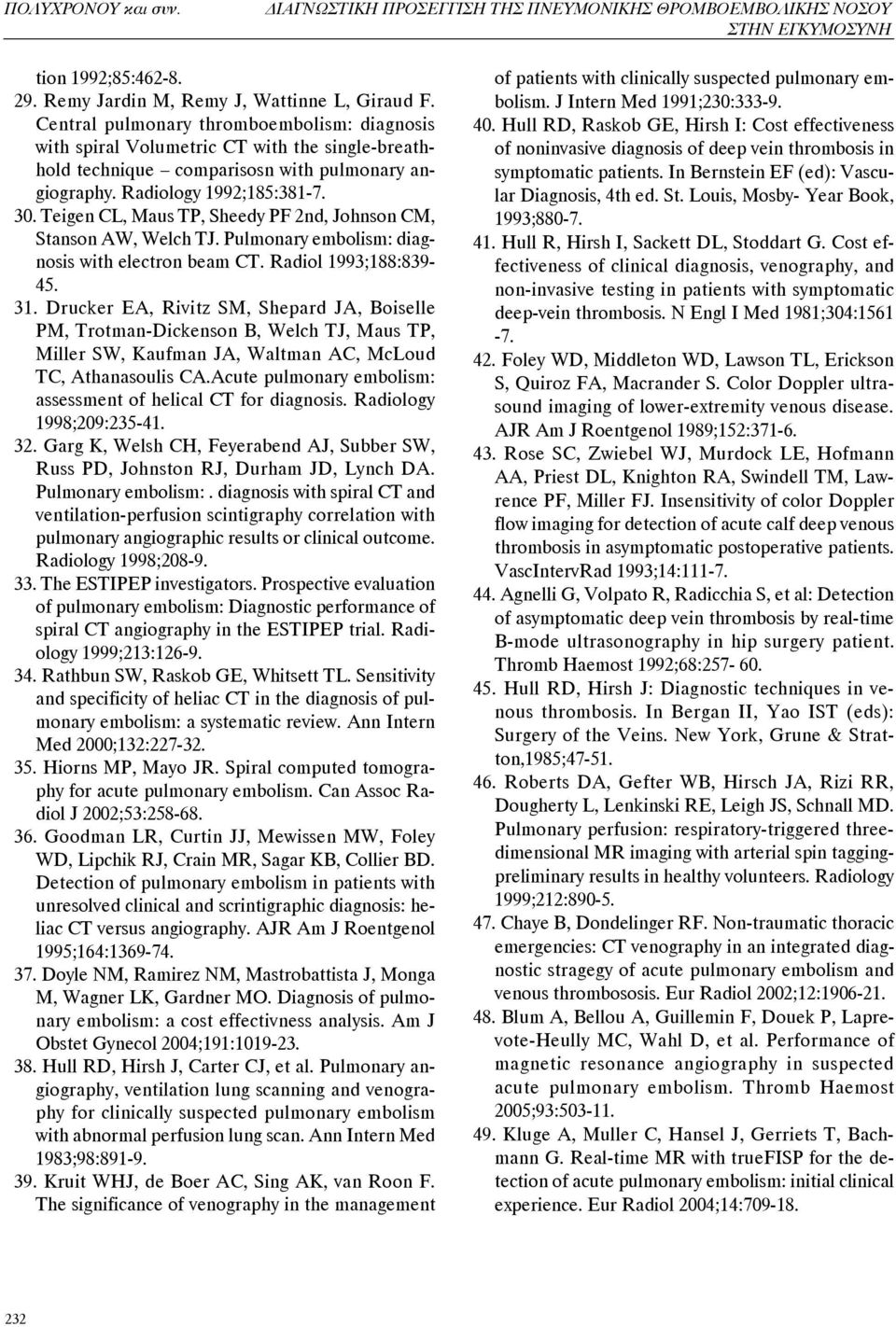 Teigen CL, Maus TP, Sheedy PF 2nd, Johnson CM, Stanson AW, Welch TJ. Pulmonary embolism: diagnosis with electron beam CT. Radiol 1993;188:839-45. 31.