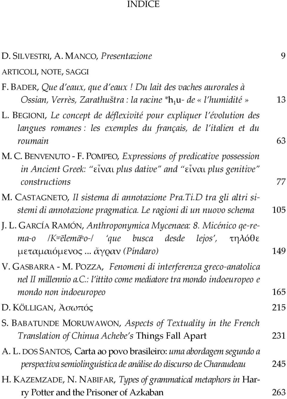 BEGIONI, Le concept de déflexivité pour expliquer l évolution des langues romanes : les exemples du français, de l italien et du roumain 63 M. C. BENVENUTO - F.