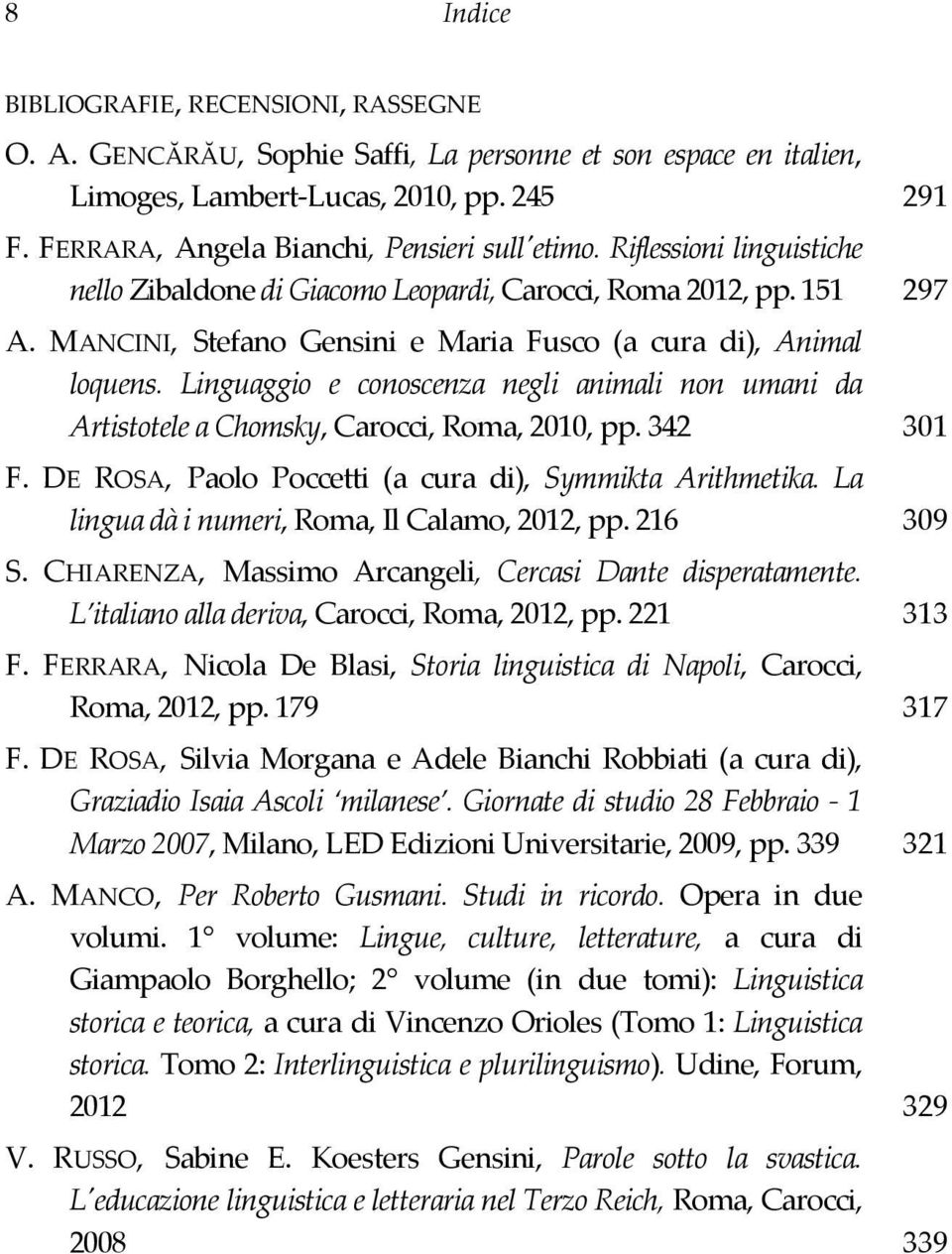 MANCINI, Stefano Gensini e Maria Fusco (a cura di), Animal loquens. Linguaggio e conoscenza negli animali non umani da Artistotele a Chomsky, Carocci, Roma, 2010, pp. 342 301 F.