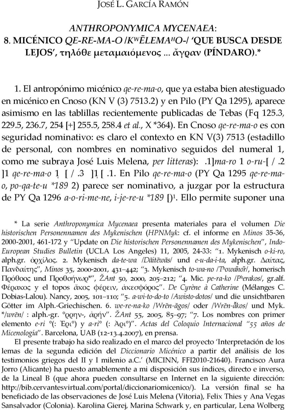 2) y en Pilo (PY Qa 1295), aparece asimismo en las tablillas recientemente publicadas de Tebas (Fq 125.3, 229.5, 236.7, 254 [+] 255.5, 258.4 et al., X *364).