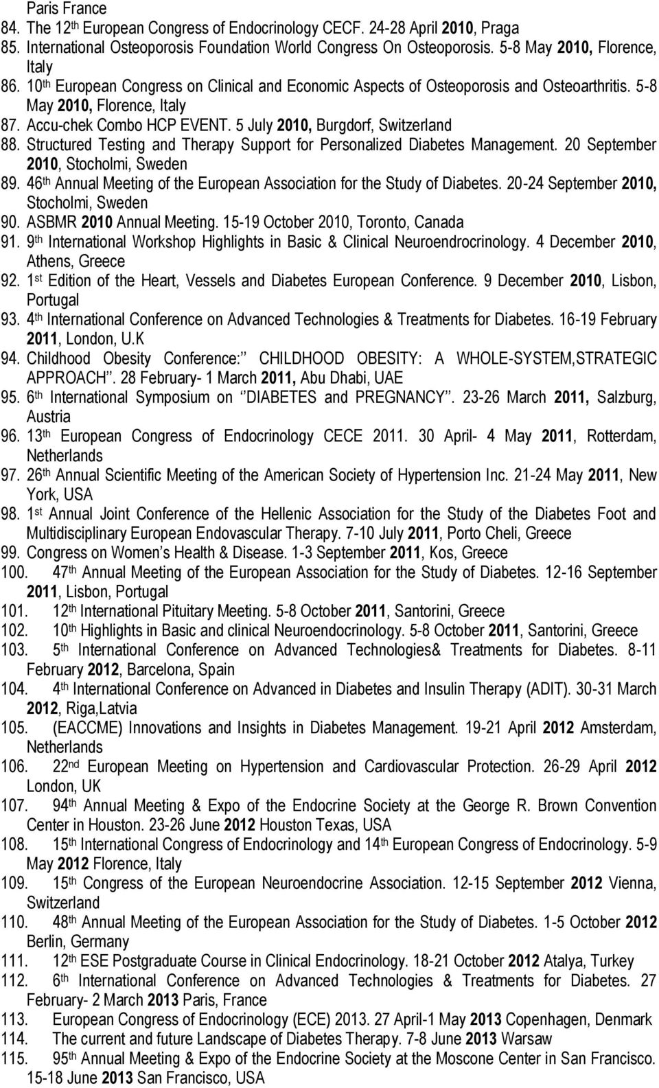 Structured Testing and Therapy Support for Personalized Diabetes Management. 20 September 2010, Stocholmi, Sweden 89. 46 th Annual Meeting of the European Association for the Study of Diabetes.