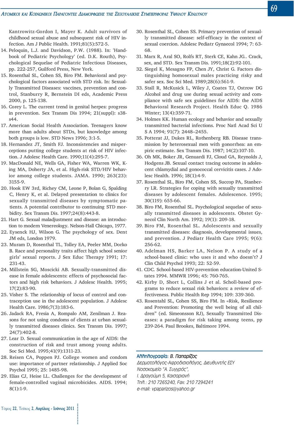 In: 'Handbook of Pediatric Psychology' (ed. D.K. Routh), Psychological Sequelae of Pediatric Infectious Diseases, pp. 222-257, Guilford Press, New York. 15. Rosenthal SL, Cohen SS, Biro FM.