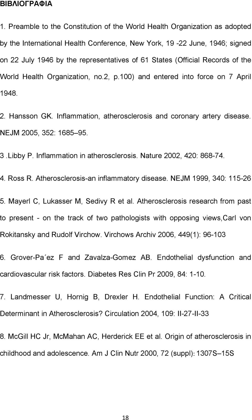 (Official Records of the World Health Organization, no.2, p.100) and entered into force on 7 April 1948. 2. Hansson GK. Inflammation, atherosclerosis and coronary artery disease.