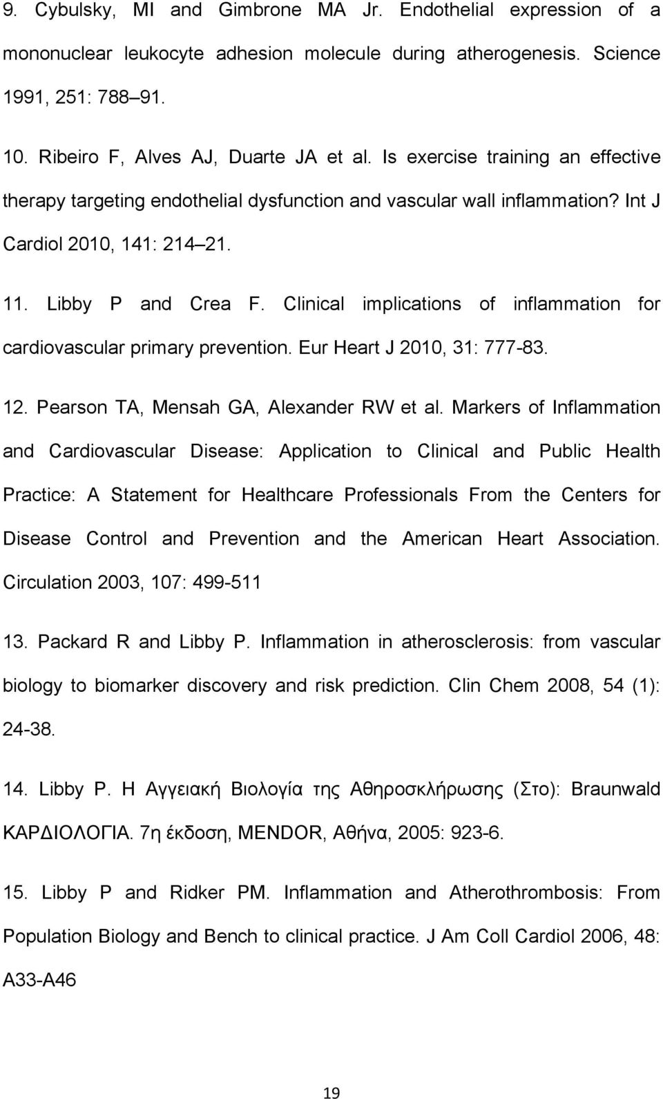 Clinical implications of inflammation for cardiovascular primary prevention. Eur Heart J 2010, 31: 777-83. 12. Pearson TA, Mensah GA, Alexander RW et al.