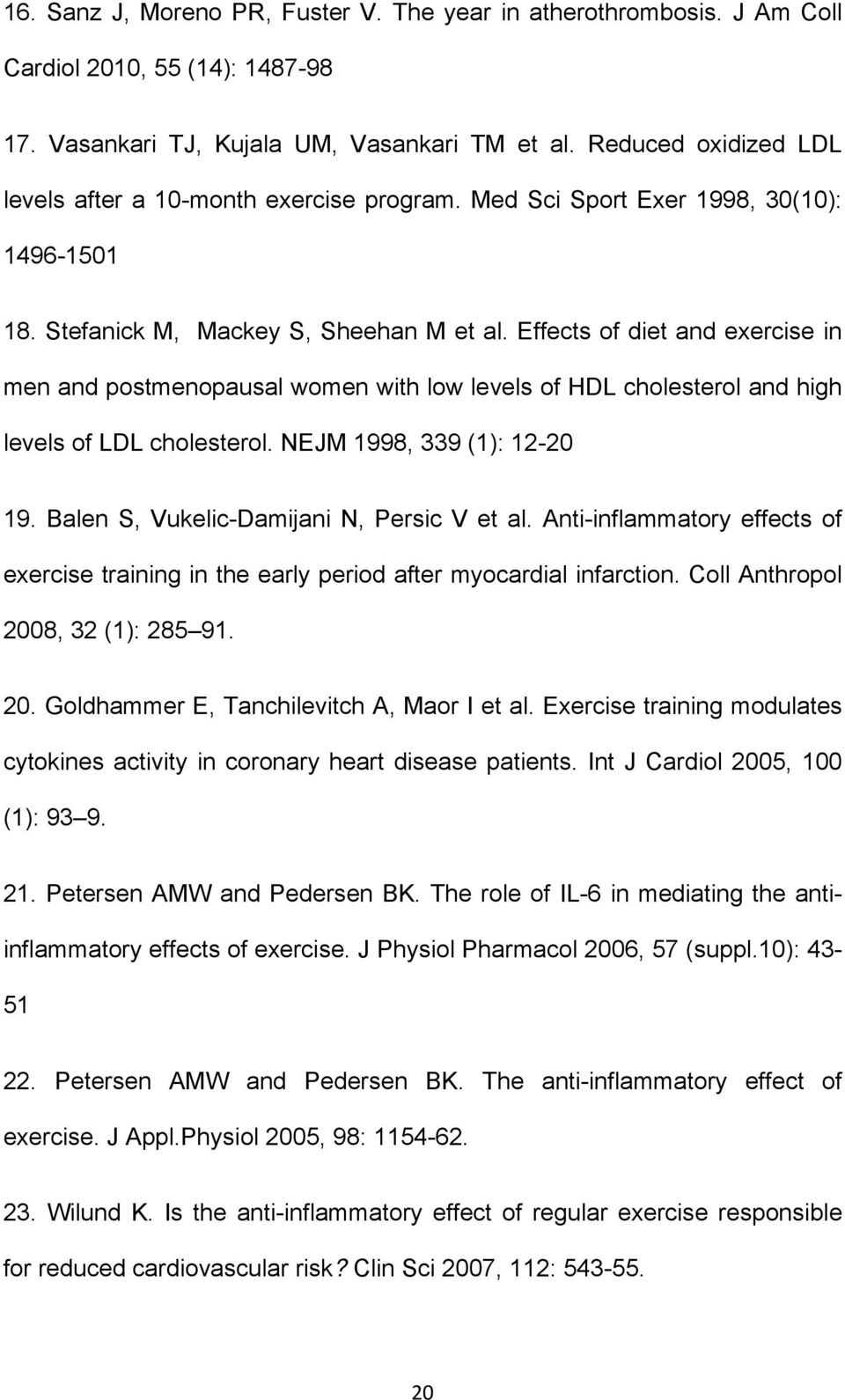 Effects of diet and exercise in men and postmenopausal women with low levels of HDL cholesterol and high levels of LDL cholesterol. NEJM 1998, 339 (1): 12-20 19.