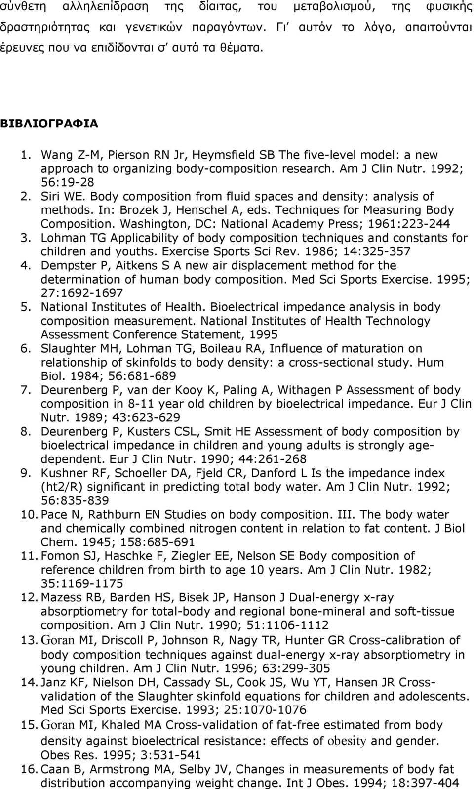 Body composition from fluid spaces and density: analysis of methods. In: Brozek J, Henschel A, eds. Techniques for Measuring Body Composition. Washington, DC: National Academy Press; 1961:223-244 3.
