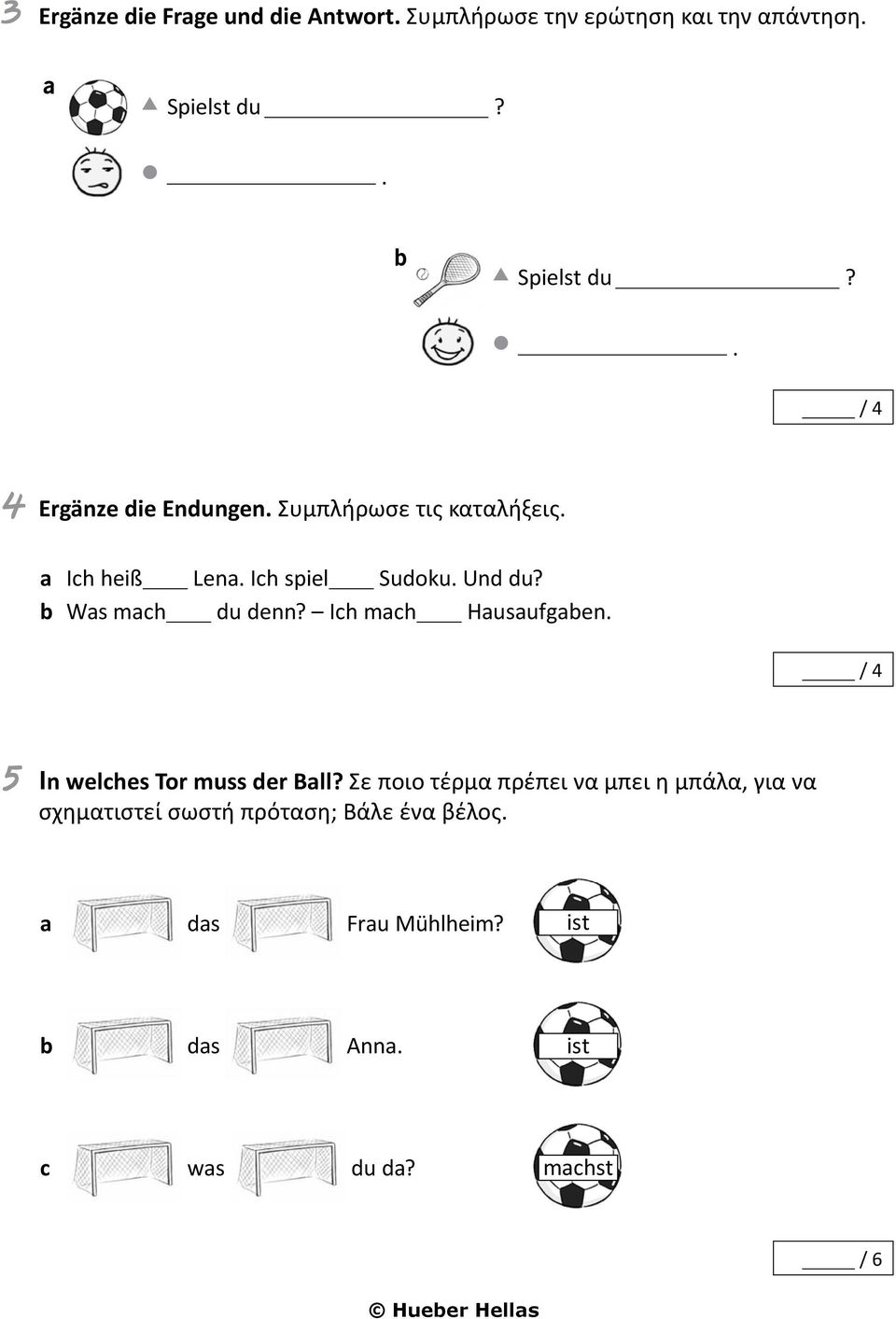 b Ws mch du denn? Ich mch Husufgben. 5 In welches Tor muss der Bll?