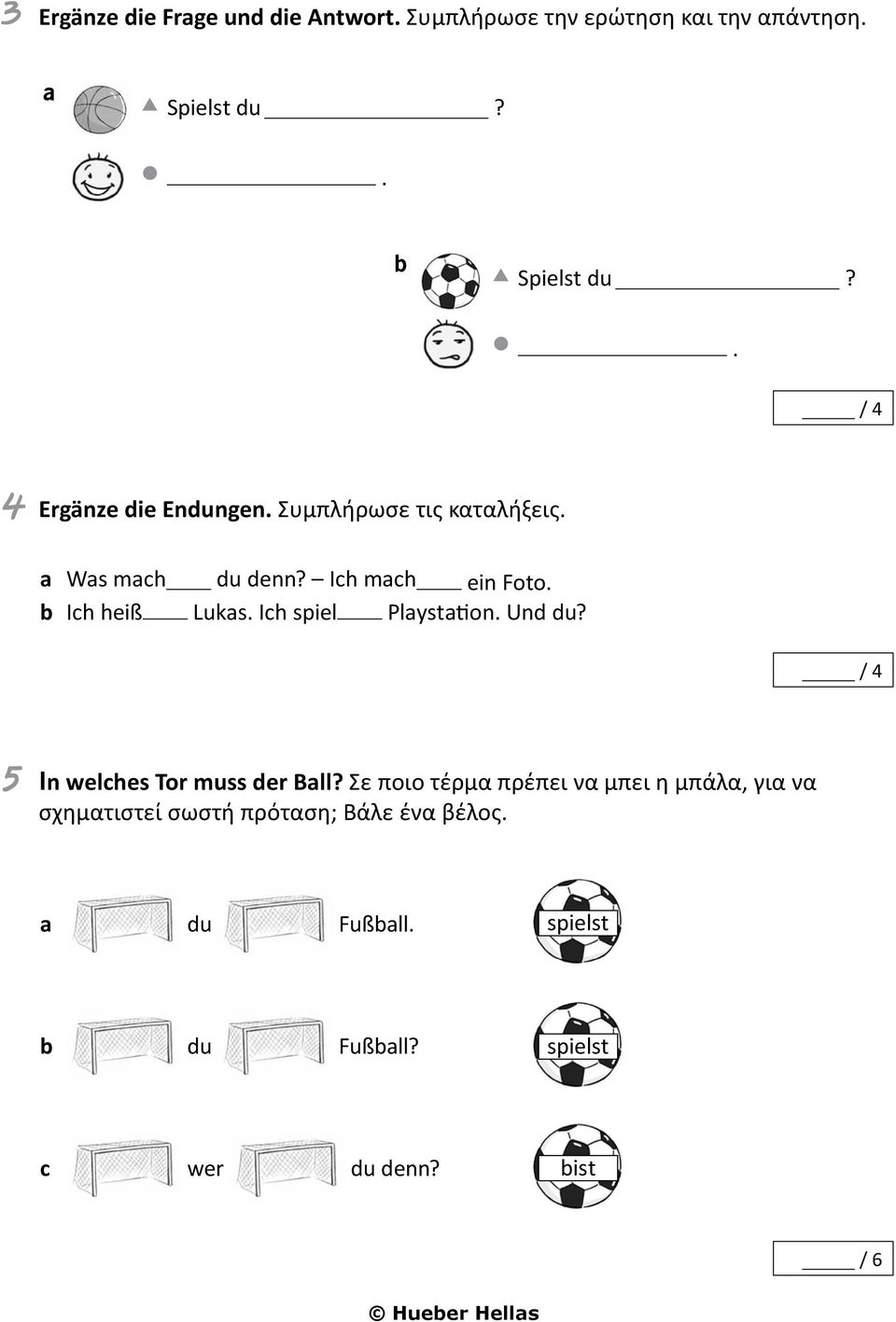 Ich spiel Plysttion. Und du? 5 In welches Tor muss der Bll?