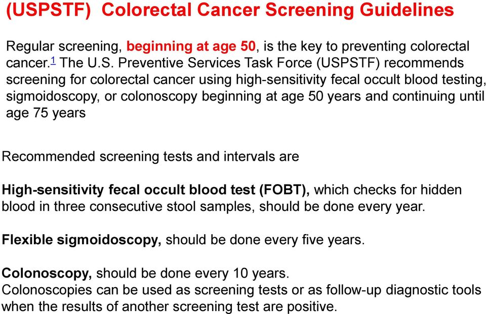 tests and intervals are High-sensitivity fecal occult blood test (FOBT), which checks for hidden blood in three consecutive stool samples, should be done every year.