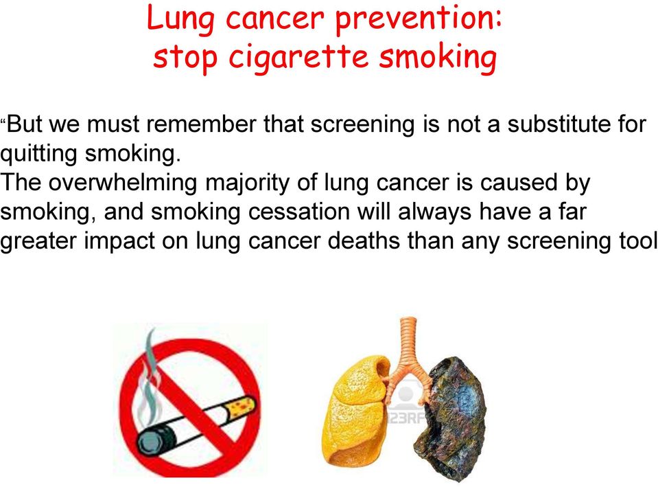 The overwhelming majority of lung cancer is caused by smoking, and