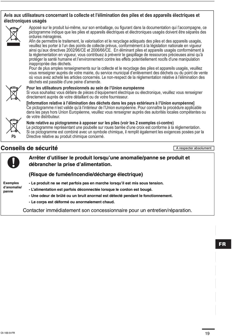 Afin de permettre le traitement, la valorisation et le recyclage adéquats des piles et des appareils usagés, veuillez les porter à l un des points de collecte prévus, conformément à la législation