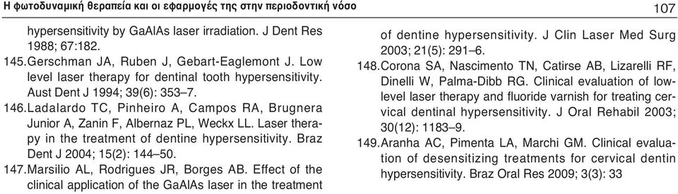 Laser therapy in the treatment of dentine hypersensitivity. Braz Dent J 2004; 15(2): 144 50. 147.Marsilio AL, Rodrigues JR, Borges AB.