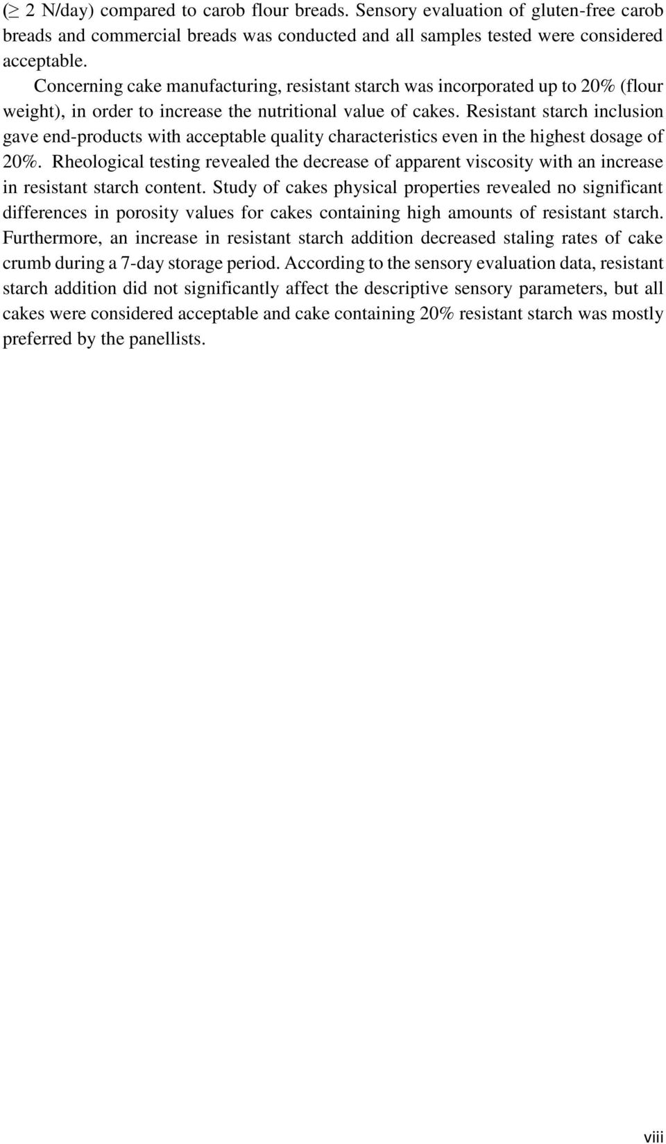 Resistant starch inclusion gave end-products with acceptable quality characteristics even in the highest dosage of 20%.