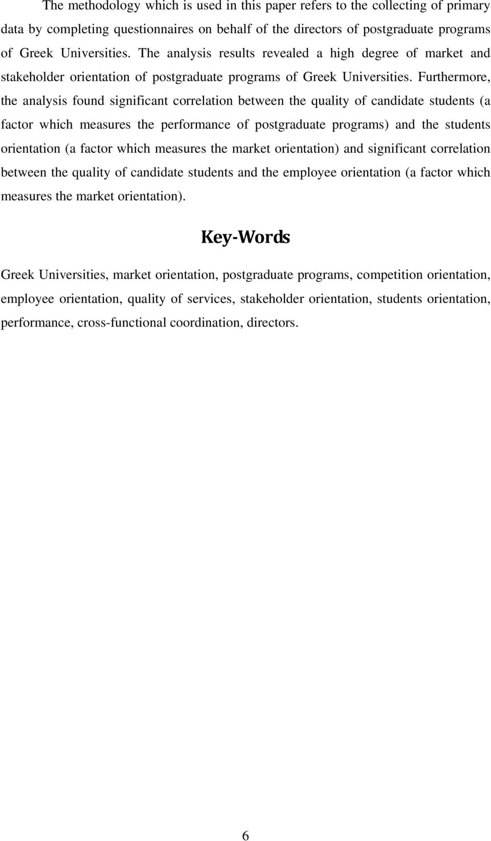 Furthermore, the analysis found significant correlation between the quality of candidate students (a factor which measures the performance of postgraduate programs) and the students orientation (a