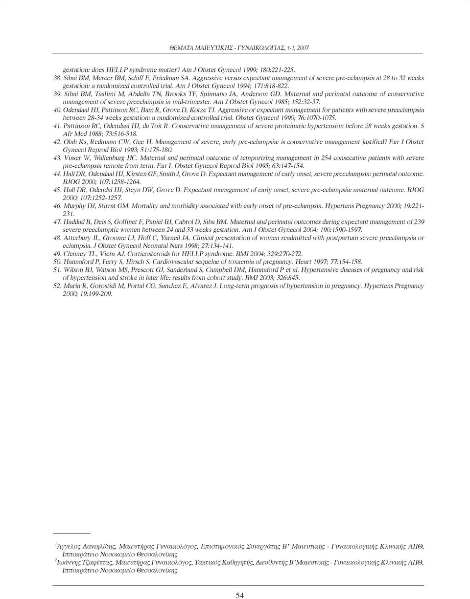 Sibai BM, Taslimi M, Abdella TN, Brooks TF, Spinnano JA, Anderson GD. Maternal and perinatal outcome of conservative management of severe preeclampsia in mid-trimester.