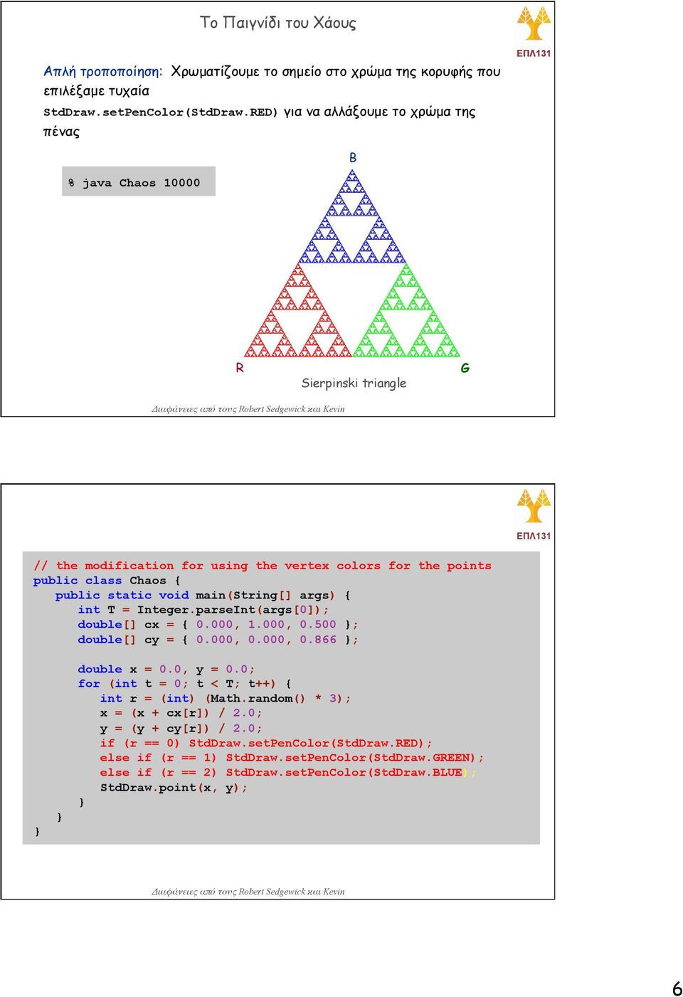 Integer.parseInt(args[0]); double[] cx = { 0.000, 1.000, 0.500 ; double[] cy = { 0.000, 0.000, 0.866 ; double x = 0.0, y = 0.0; for (int t = 0; t < T; t++) { int r = (int) (Math.