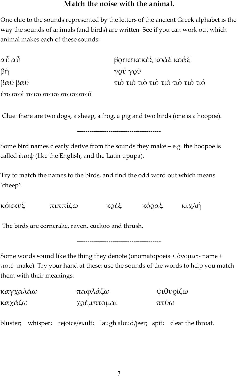 sheep, a frog, a pig and two birds (one is a hoopoe). ---------------------------------------- Some bird names clearly derive from the sounds they make e.g. the hoopoe is called ἔποψ (like the English, and the Latin upupa).