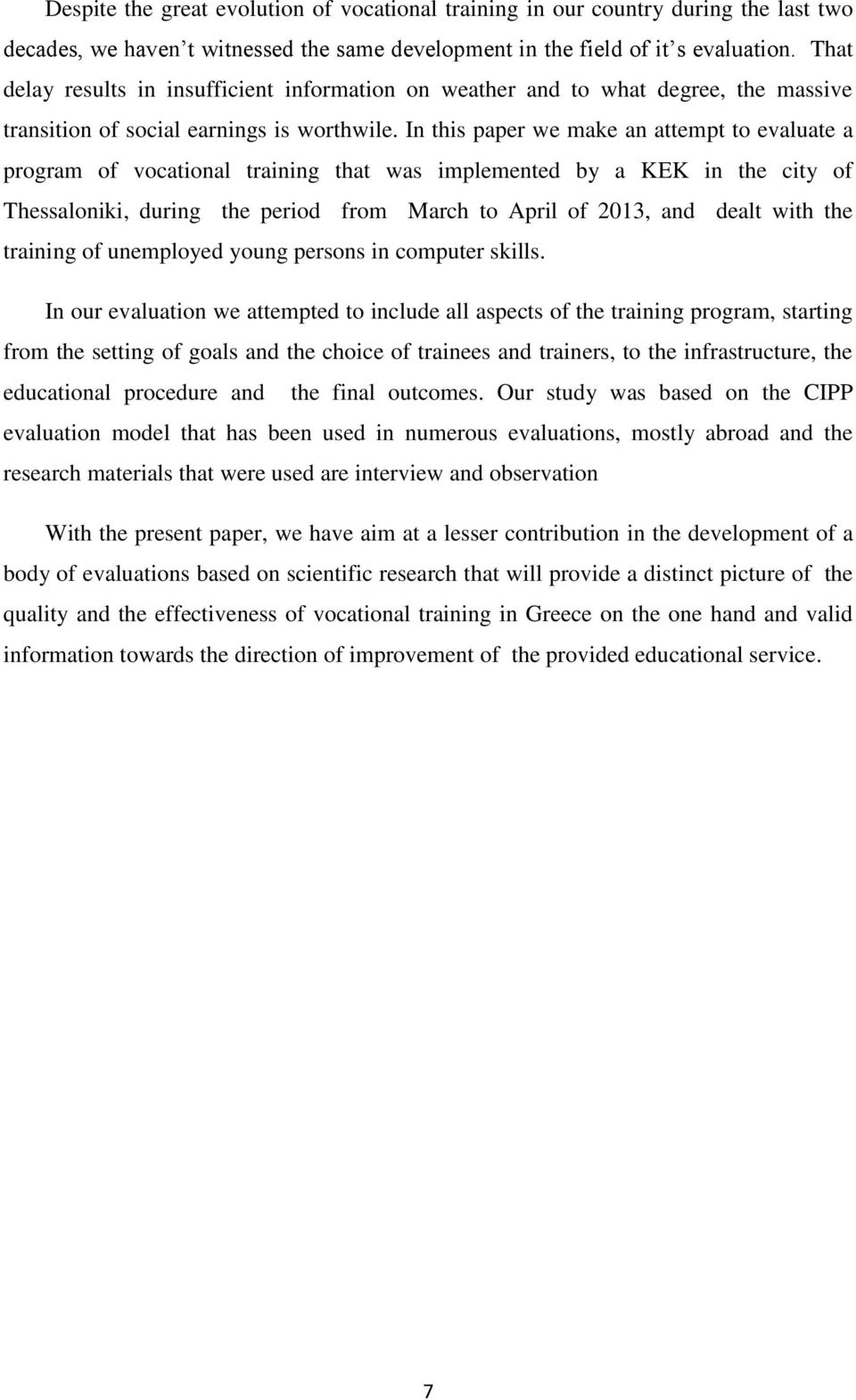 In this paper we make an attempt to evaluate a program of vocational training that was implemented by a KEK in the city of Thessaloniki, during the period from March to April of 2013, and dealt with