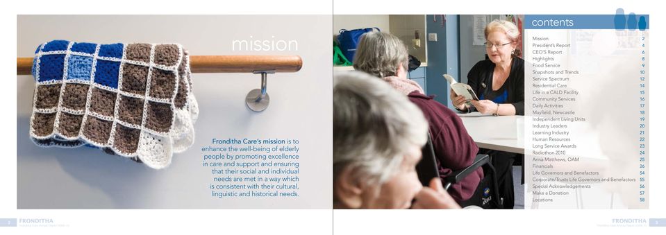 Mission 2 President s Report 4 CEO S Report 6 Highlights 8 Food Service 9 Snapshots and Trends 10 Service Spectrum 12 Residential Care 14 Life in a CALD Facility 15 Community Services 16 Daily