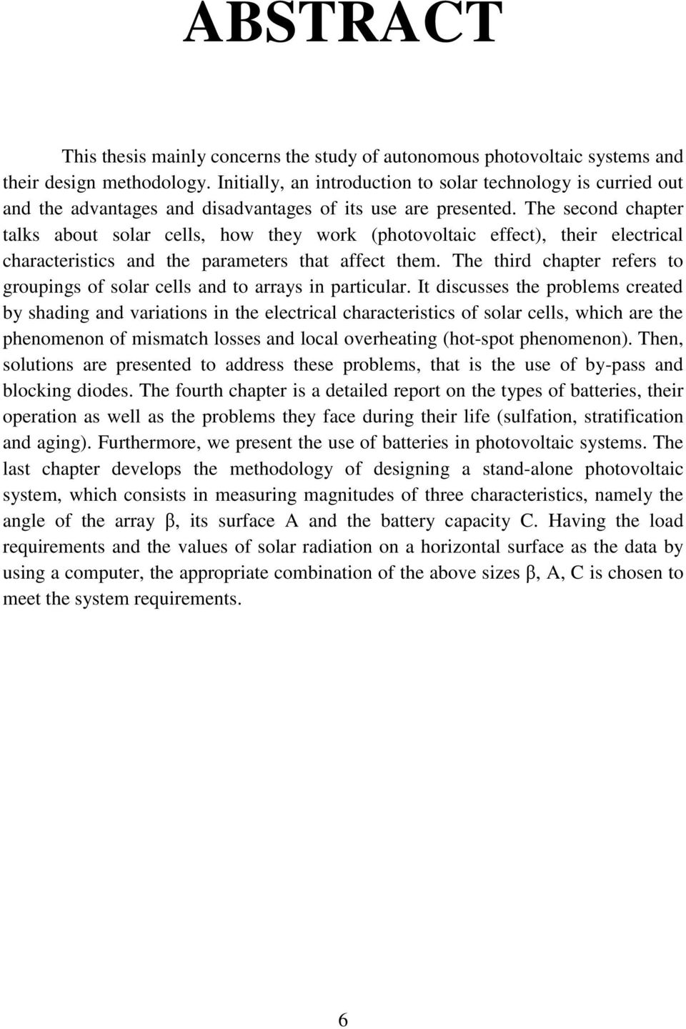 The second chapter talks about solar cells, how they work (photovoltaic effect), their electrical characteristics and the parameters that affect them.