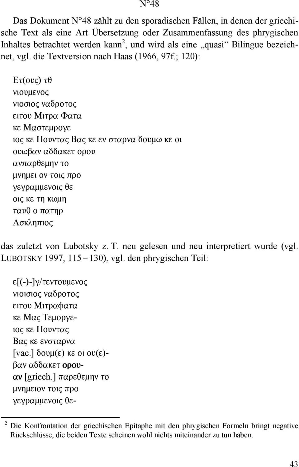 ; 120): Ετ(ους) τθ νιουμενος νιοσιος ναδροτος ειτου Μιτρα Φατα κε Μαστεμρογε ιος κε Πουντας Βας κε εν σταρνα δουμω κε οι ουωβαν αδδακετ ορου ανπαρθεμην το μνημει ον τοις προ γεγραμμενοις θε οις κε τη