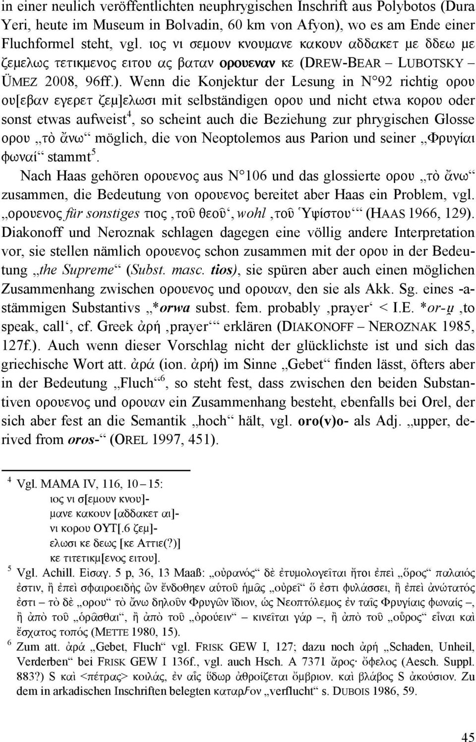 Wenn die Konjektur der Lesung in N 92 richtig ορου ου[εβαν εγερετ ζεμ]ελωσι mit selbständigen ορου und nicht etwa κορου oder sonst etwas aufweist 4, so scheint auch die Beziehung zur phrygischen