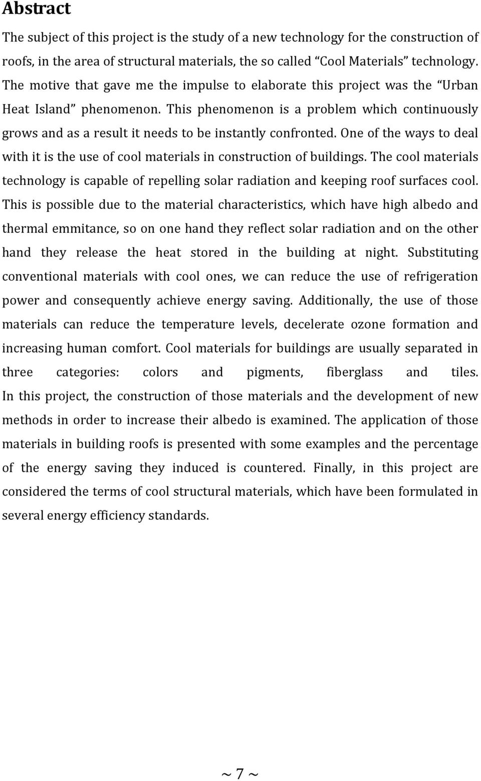 This phenomenon is a problem which continuously grows and as a result it needs to be instantly confronted. One of the ways to deal with it is the use of cool materials in construction of buildings.