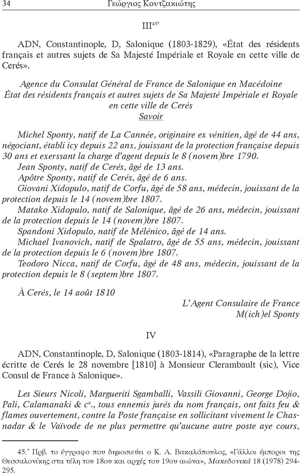 Cannée, originaire ex vénitien, âgé de 44 ans, négociant, établi icy depuis 22 ans, jouissant de la protection française depuis 30 ans et exerssant la charge d agent depuis le 8 (novem)bre 1790.