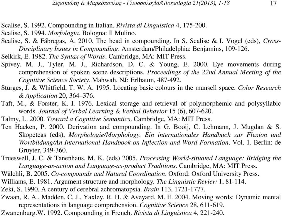 The Syntax of Words. Cambridge, MA: MIT Press. Spivey, M. J., Tyler, M. J., Richardson, D. C. & Young, E. 2000. Eye movements during comprehension of spoken scene descriptions.