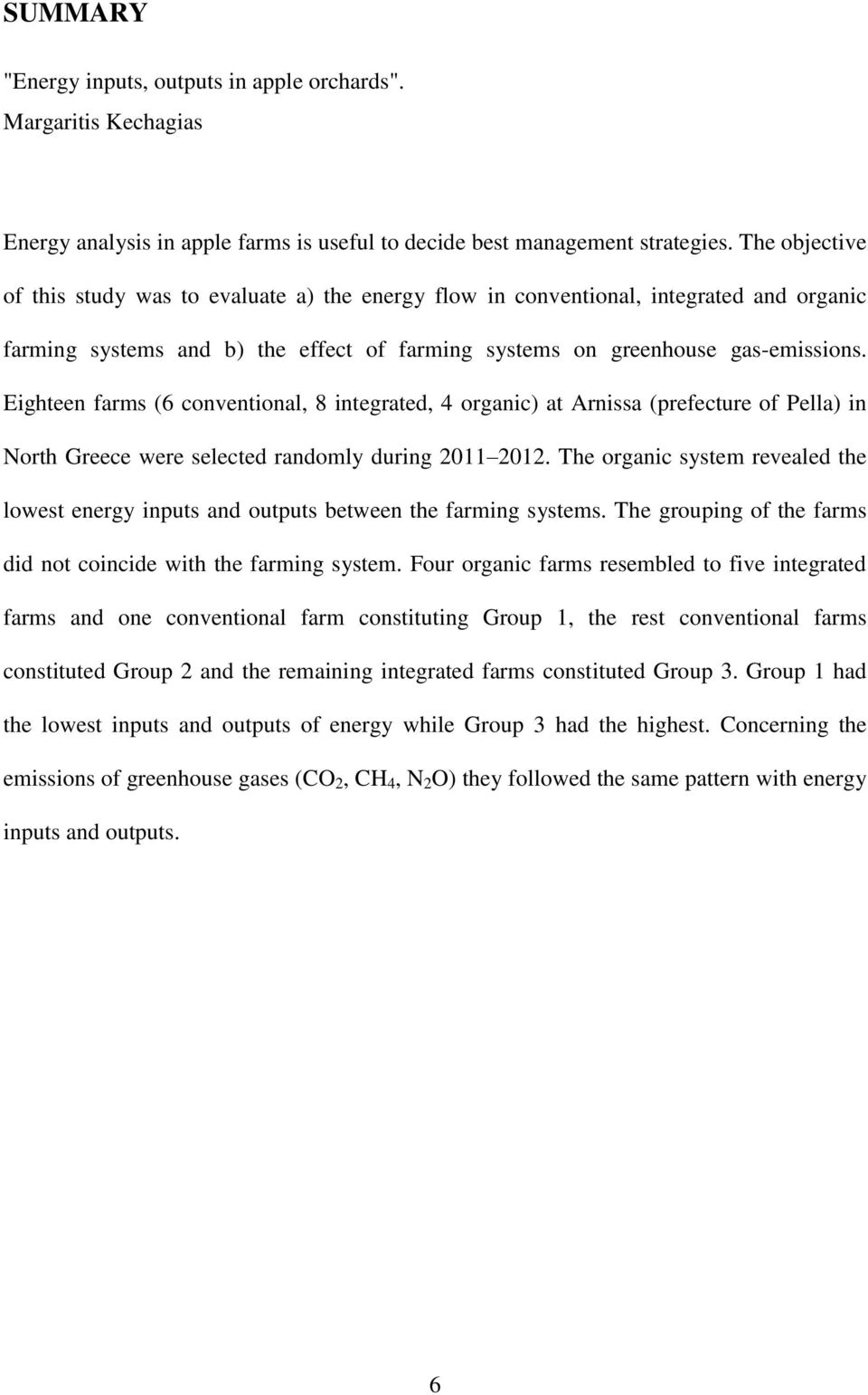 Eighteen farms (6 conventional, 8 integrated, 4 organic) at Arnissa (prefecture of Pella) in North Greece were selected randomly during 2011 2012.