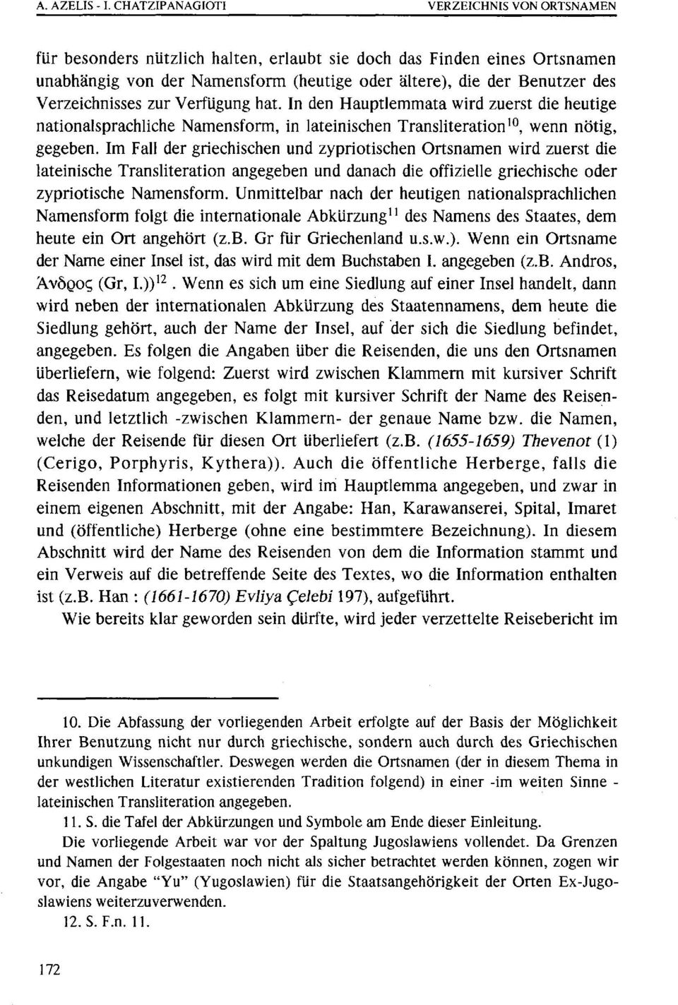 Verzeichnisses zur Verfügung hat. In den Hauptlemmata wird zuerst die heutige nationalsprachliche Namensform, in lateinischen Transliteration 10, wenn nötig, gegeben.