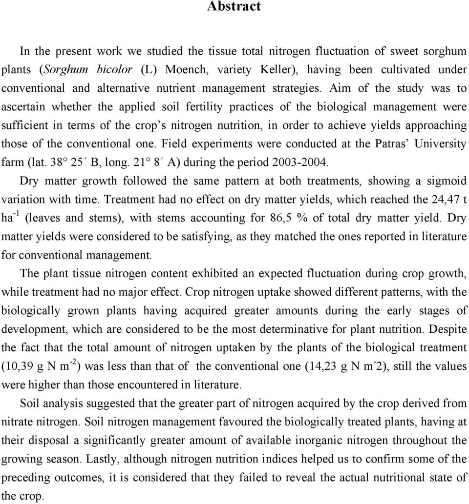 Aim of the study was to ascertain whether the applied soil fertility practices of the biological management were sufficient in terms of the crop s nitrogen nutrition, in order to achieve yields