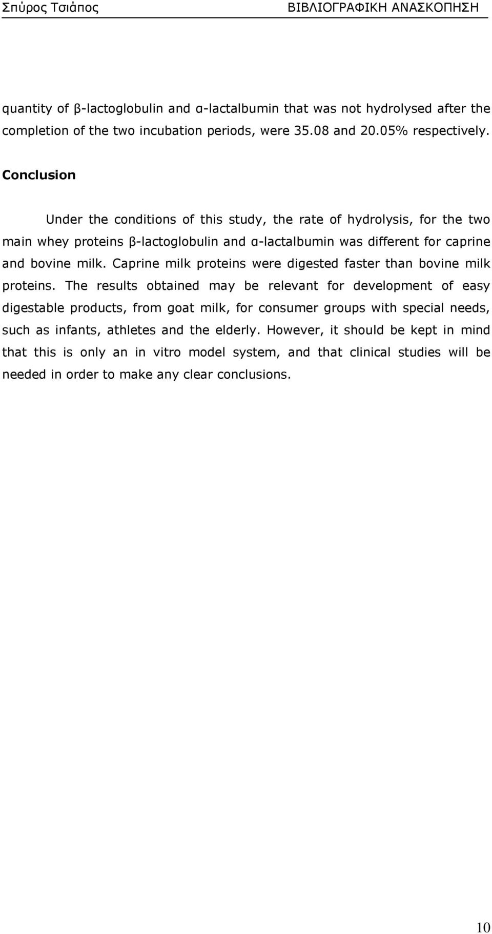 Caprine milk proteins were digested faster than bovine milk proteins.