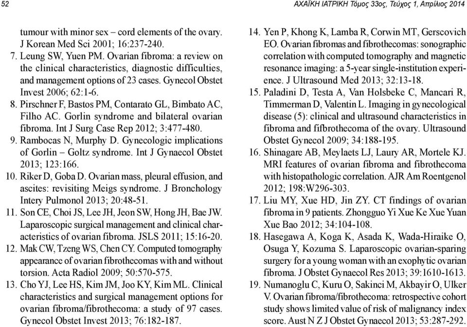 Pirschner F, Bastos PM, Contarato GL, Bimbato AC, Filho AC. Gorlin syndrome and bilateral ovarian fibroma. Int J Surg Case Rep 2012; 3:477-480. 9. Rambocas N, Murphy D.