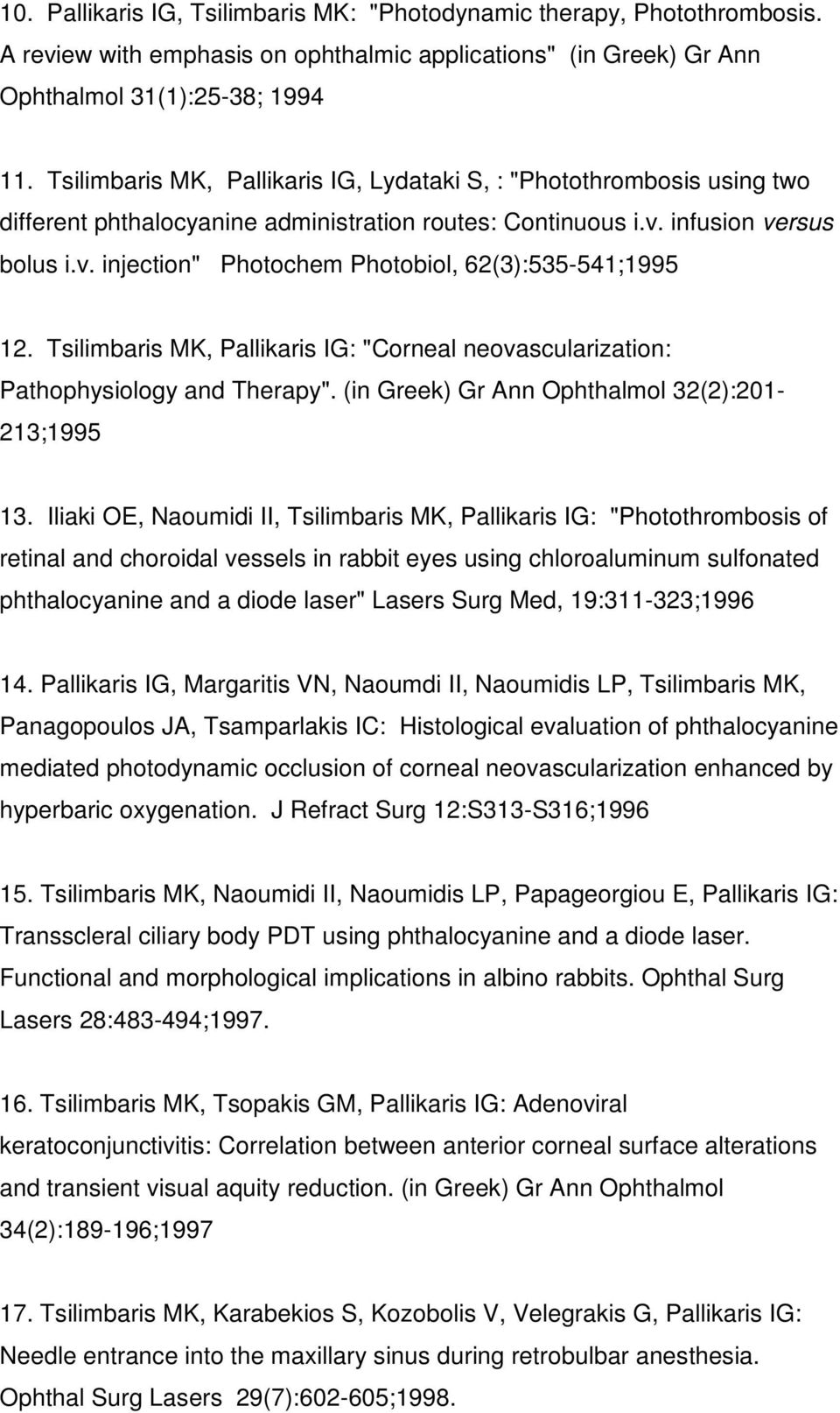 Tsilimbaris MK, Pallikaris IG: "Corneal neovascularization: Pathophysiology and Therapy". (in Greek) Gr Ann Ophthalmol 32(2):201-213;1995 13.