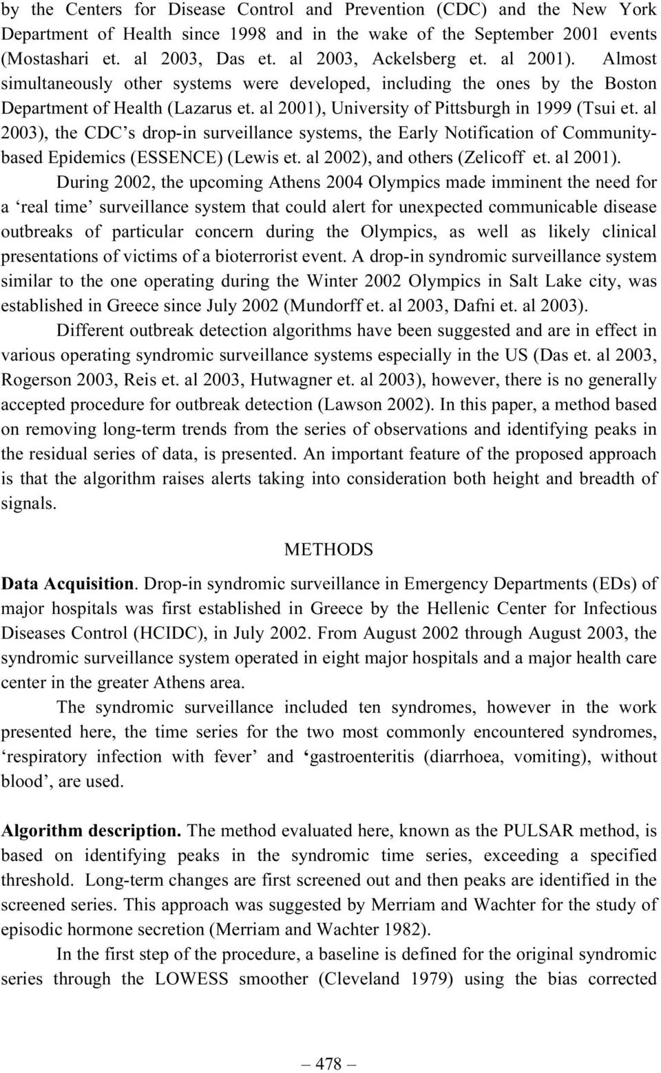 al 2001), University of Pittsburgh in 1999 (Tsui et. al 2003), the CDC s drop-in surveillance systems, the Early Notification of Communitybased Epidemics (ESSENCE) (Lewis et.