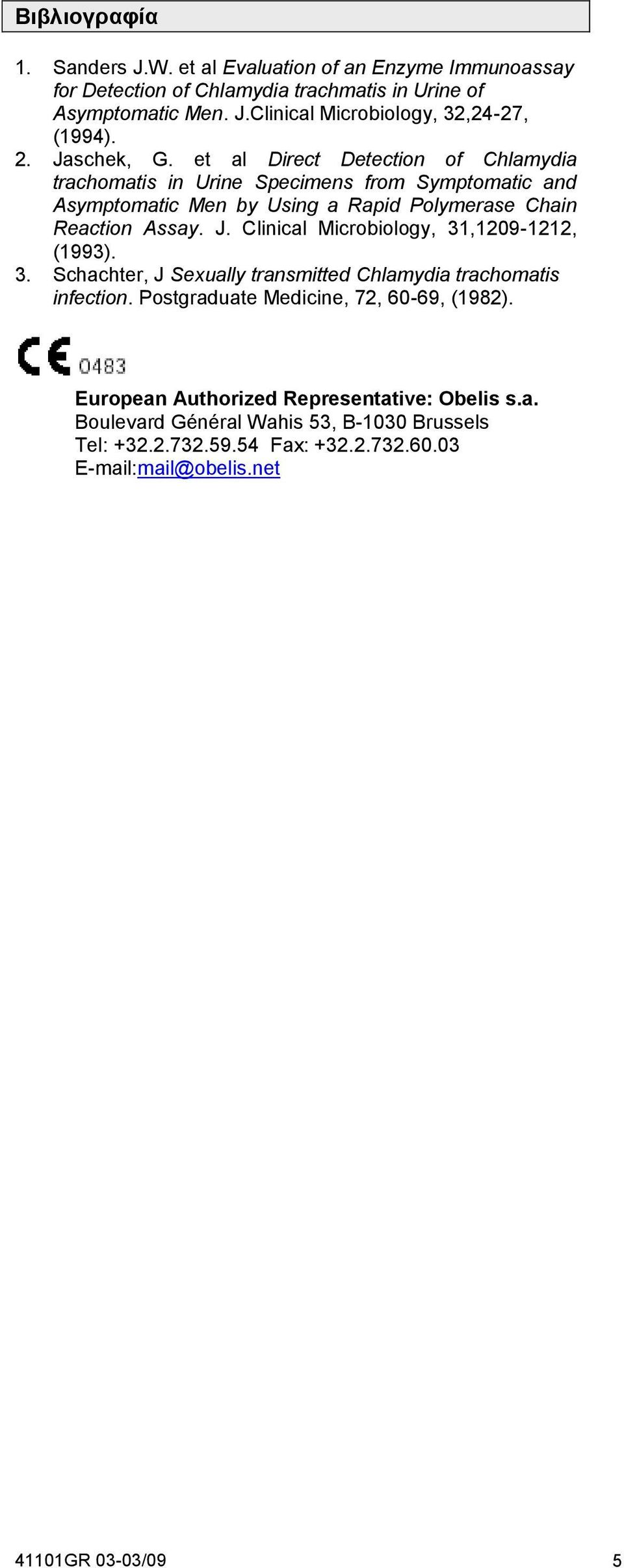 3. Schachter, J Sexually transmitted trachomatis infection. Postgraduate Medicine, 72, 60-69, (1982). European Authorized Representative: Obelis s.a. Boulevard Général Wahis 53, B-1030 Brussels Tel: +32.