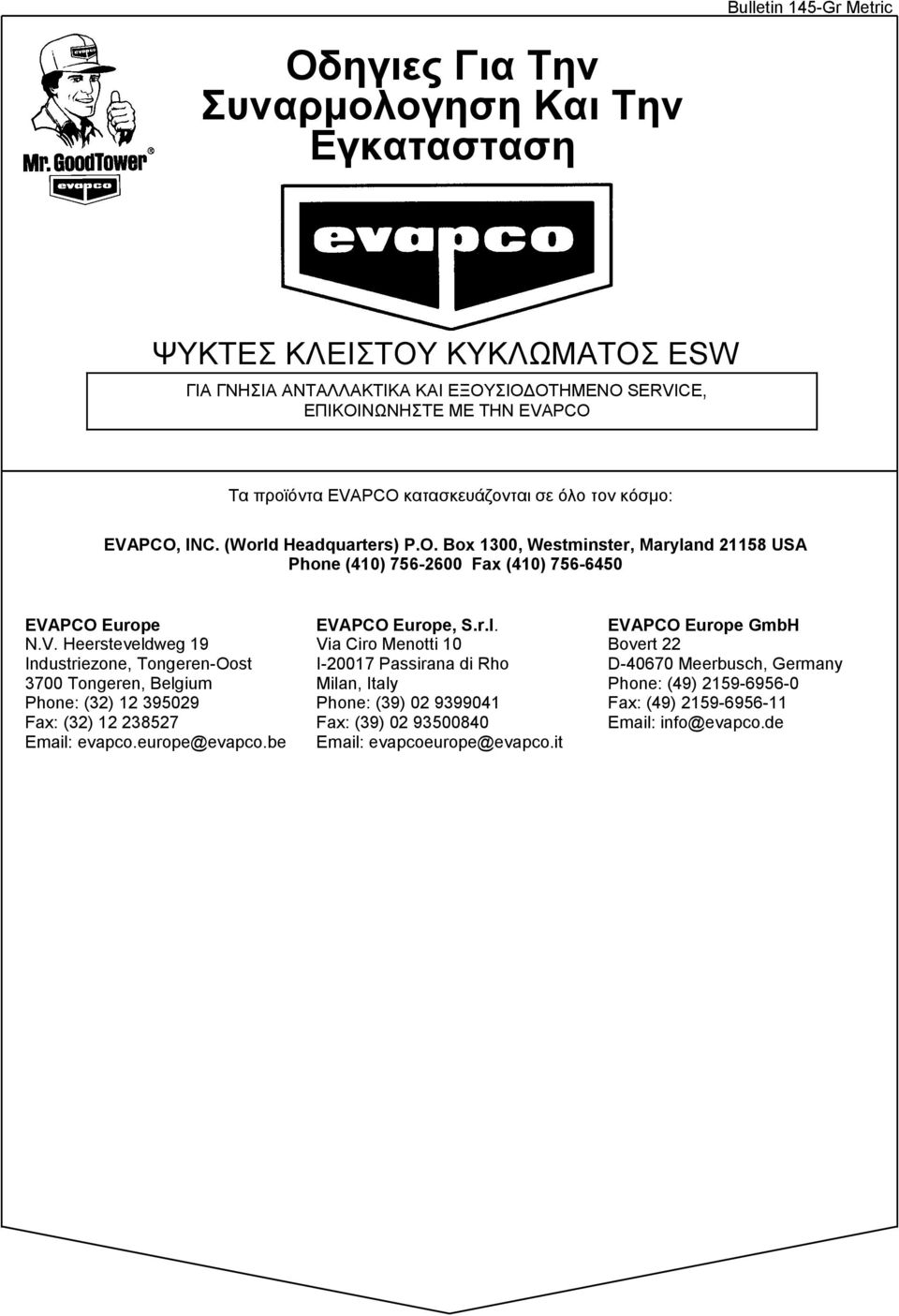 europe@evapco.be EVAPCO Europe, S.r.l. Via Ciro Menotti 10 I-20017 Passirana di Rho Milan, Italy Phone: (39) 02 9399041 Fax: (39) 02 93500840 Email: evapcoeurope@evapco.