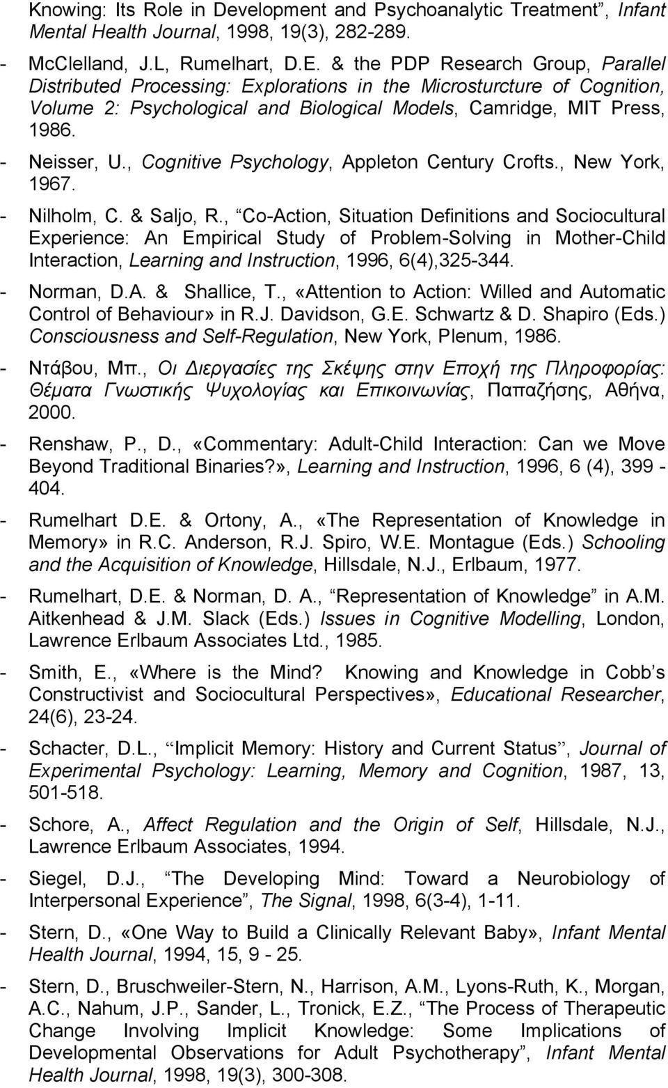 , Cognitive Psychology, Appleton Century Crofts., New York, 1967. - Nilholm, C. & Saljo, R.