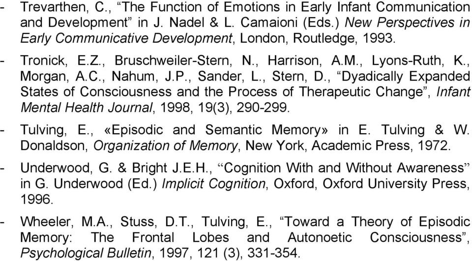 , Dyadically Expanded States of Consciousness and the Process of Therapeutic Change, Infant Mental Health Journal, 1998, 19(3), 290-299. - Tulving, E., «Episodic and Semantic Memory» in E.