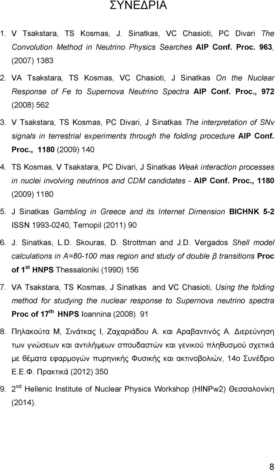 V Tsakstara, TS Kosmas, PC Divari, J Sinatkas The interpretation of SNv signals in terrestrial experiments through the folding procedure AIP Conf. Proc., 1180 (2009) 140 4.