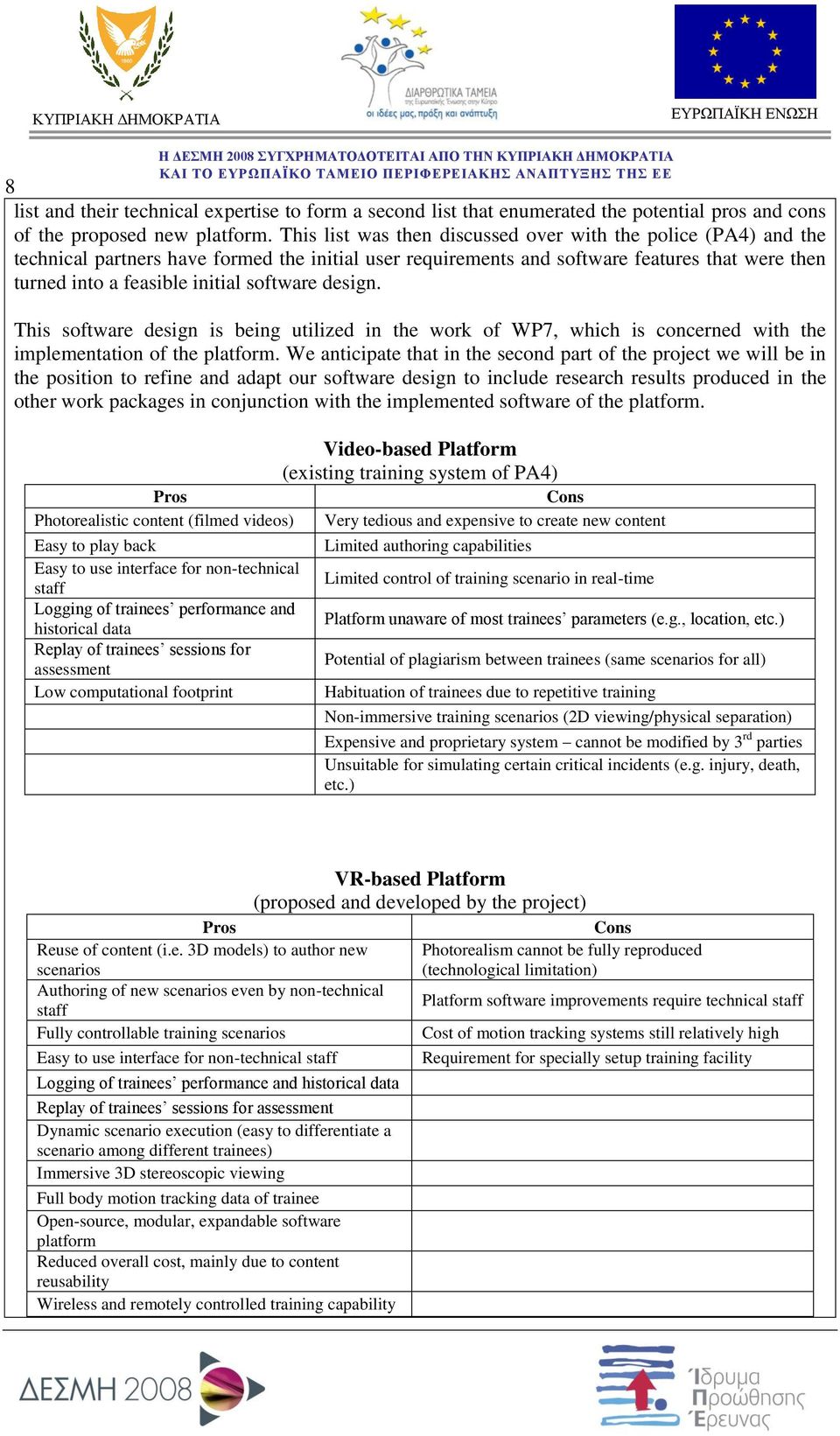 software design. This software design is being utilized in the work of WP7, which is concerned with the implementation of the platform.