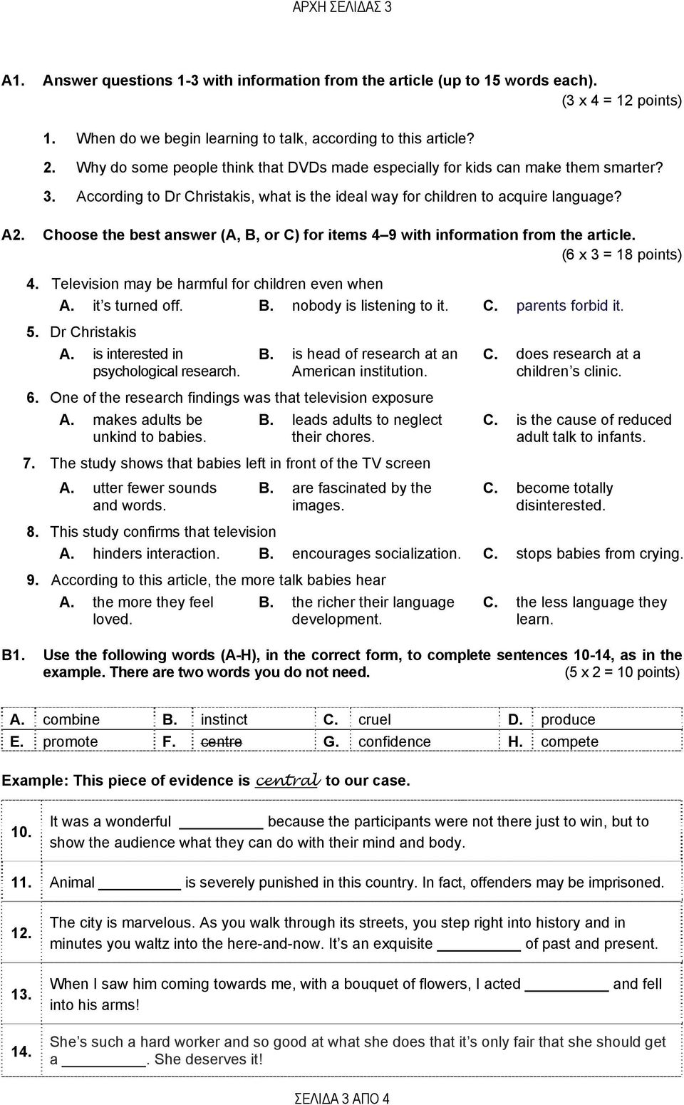 Choose the best answer (A, B, or C) for items 4 9 with information from the article. (6 x 3 = 18 points) 4. Television may be harmful for children even when A. it s turned off. B. nobody is listening to it.