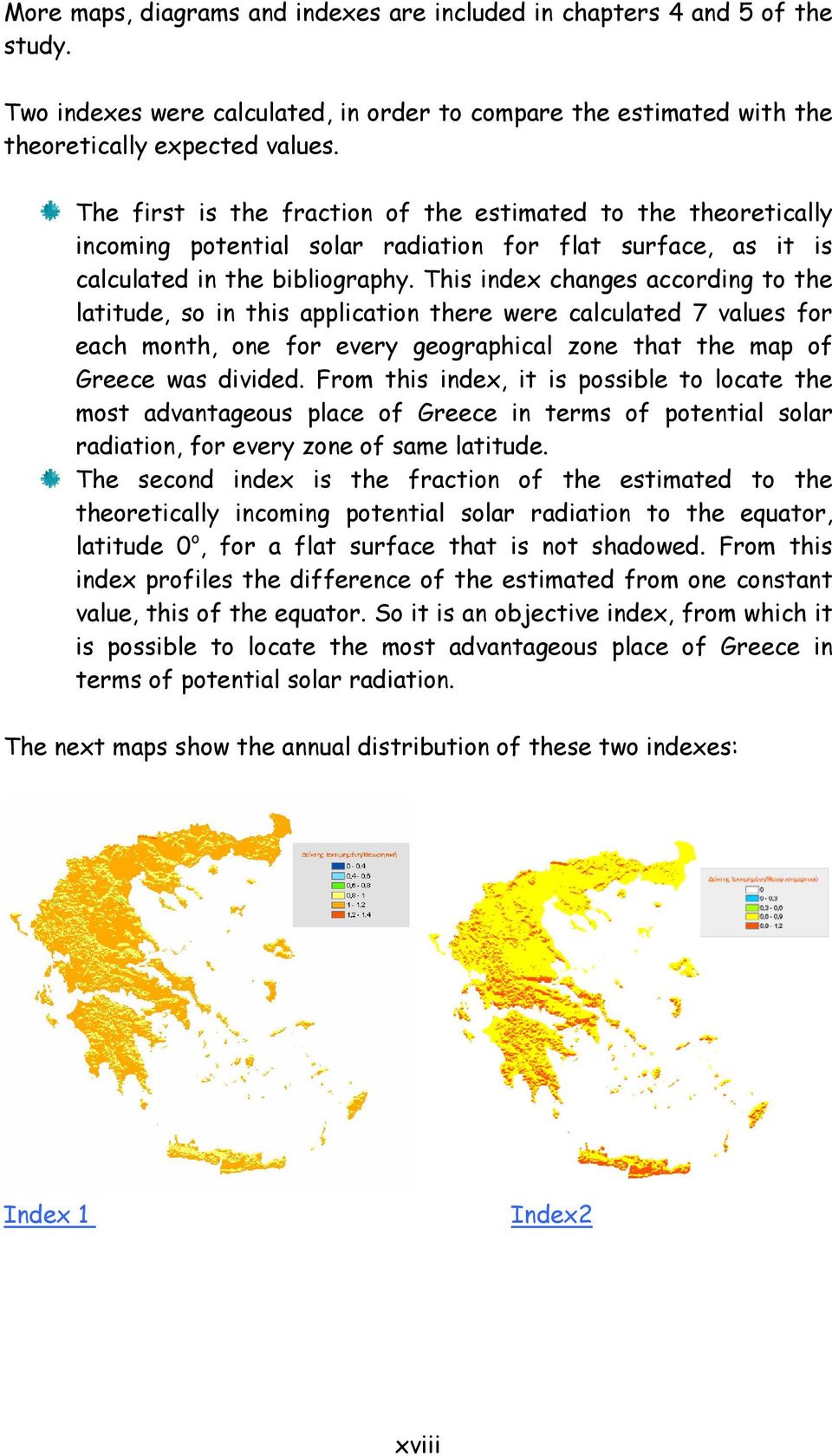 This index changes according to the latitude, so in this application there were calculated 7 values for each month, one for every geographical zone that the map of Greece was divided.