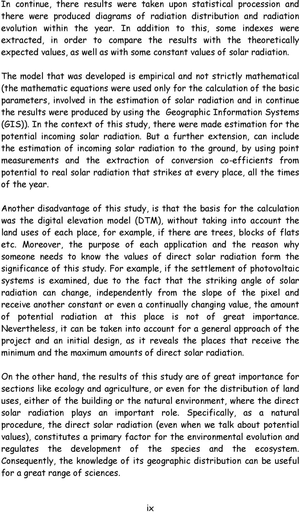 The model that was developed is empirical and not strictly mathematical (the mathematic equations were used only for the calculation of the basic parameters, involved in the estimation of solar