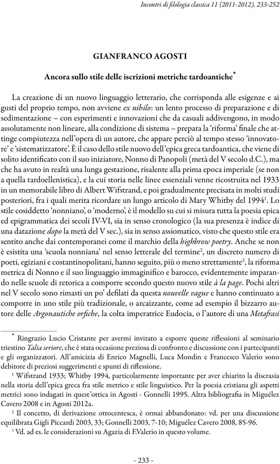 assolutamente non lineare, alla condizione di sistema prepara la riforma finale che attinge compiutezza nell opera di un autore, che appare perciò al tempo stesso innovatore e sistematizzatore.