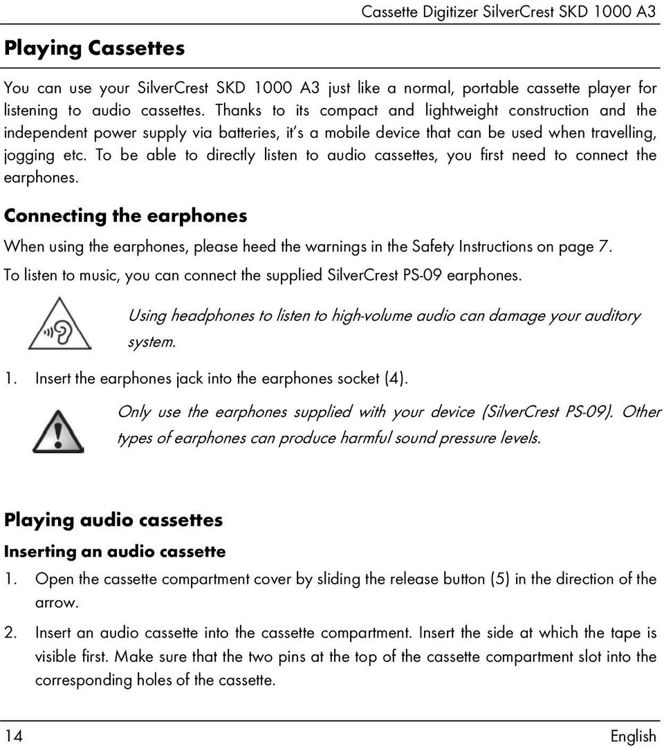 To be able to directly listen to audio cassettes, you first need to connect the earphones.