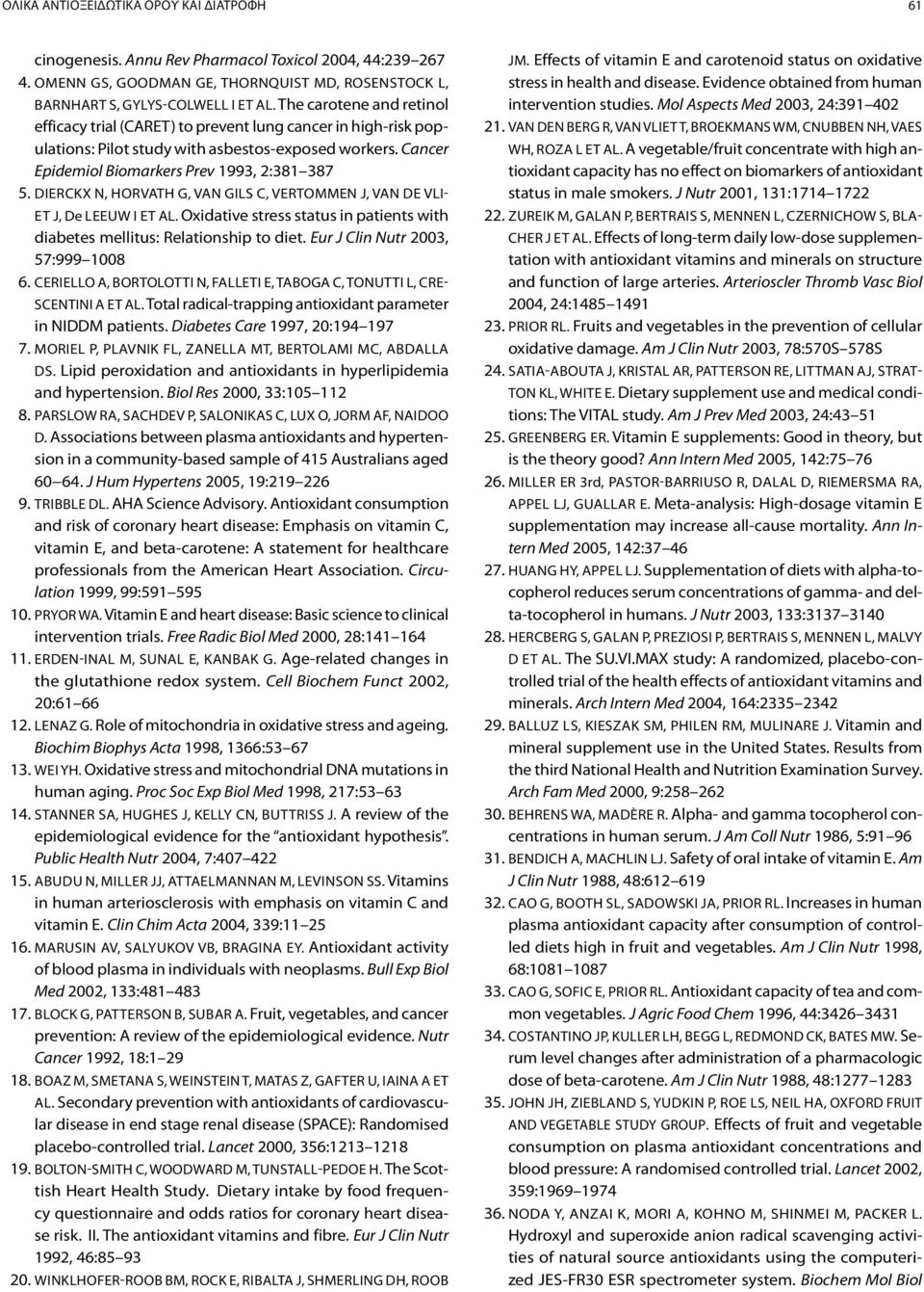 Dierckx N, Horvath G, van Gils C, Vertommen J, van de Vliet J, De Leeuw I et al. Oxidative stress status in patients with diabetes mellitus: Relationship to diet. Eur J Clin Nutr 2003, 57:999 1008 6.