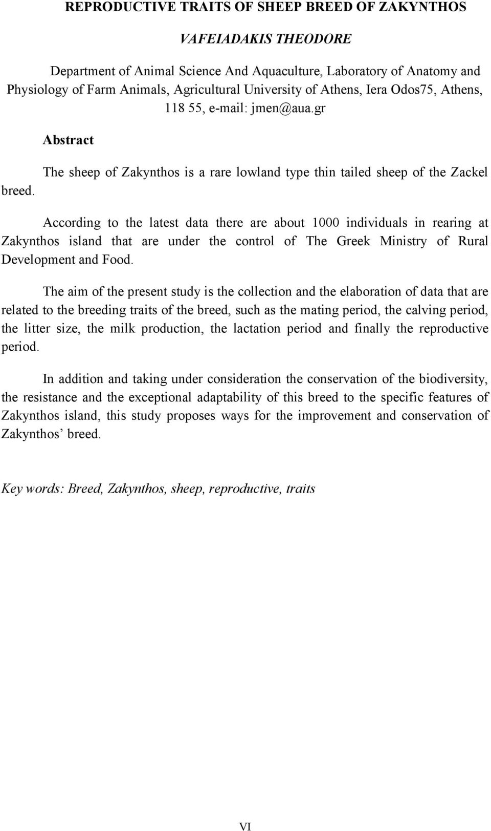 According to the latest data there are about 0 individuals in rearing at Zakynthos island that are under the control of The Greek Ministry of Rural Development and Food.