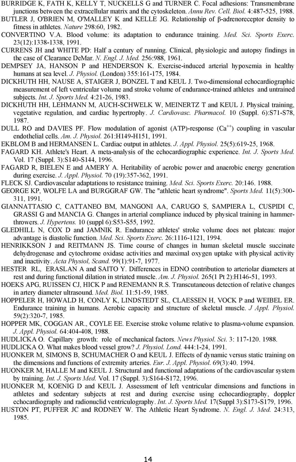 Med. Sci. Sports Exerc. 23(12):1338-1338, 1991. CURRENS JH and WHITE PD: Half a century of running. Clinical, physiologic and autopsy findings in the case of Clearance DeMar. N. Engl. J. Med.